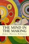 The Mind in the Making - James Harvey Robinson - 9781503073203