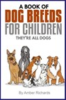 A Book of Dog Breeds For Children - Amber Richards - 9781503099128