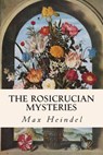 The Rosicrucian Mysteries - Max Heindel - 9781503111820