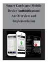 Smart Cards and Mobile Device Authentication: An Overview and Implementation - National Institute of Standards and Tech - 9781503230989