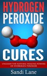 Hydrogen Peroxide Cures - Sandi Lane - 9781503233591