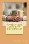 Putting Love Back Into Lovemaking - KELLY,  Dale P. - 9781503275270