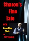 Sharon's Fine Tale OTK Spanking Club - Terry James - 9781503328952