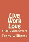 Live Work Love - WILLIAMS,  Terry - 9781503343146