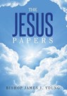 The Jesus Papers - YOUNG,  Bishop James I. - 9781503539778