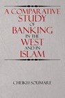 A Comparative Study of Banking in the West and in Islam - Cheikh Soumare - 9781503583580