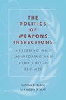 The Politics of Weapons Inspections - Nathan E. Busch ; Joseph F. Pilat - 9781503601604