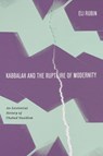 Kabbalah and the Rupture of Modernity - Eli Rubin - 9781503642072