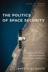 The Politics of Space Security - James Clay Moltz - 9781503645448