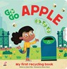 GO GO ECO: Apple My first recycling book - Claire Philip - 9781503760523