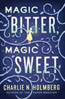 Magic Bitter, Magic Sweet - Charlie N. Holmberg - 9781503935600