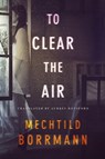 To Clear the Air - Mechtild Borrmann ; Aubrey Botsford - 9781503941878