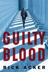 Guilty Blood - Rick Acker - 9781503942936