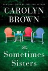 The Sometimes Sisters - Carolyn Brown - 9781503949201