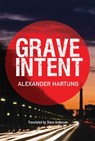 Grave Intent - Alexander Hartung - 9781503950658