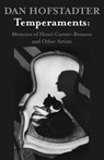 Temperaments: Memoirs of Henri Cartier-Bresson and Other Artists - Dan Hofstadter - 9781504008129