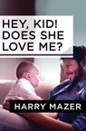 Hey, Kid! Does She Love Me? - Harry Mazer - 9781504009980