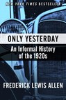 Only Yesterday - Frederick Lewis Allen - 9781504011372