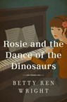 Rosie and the Dance of the Dinosaurs - Betty Ren Wright - 9781504013345