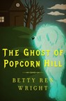 The Ghost of Popcorn Hill - Betty Ren Wright - 9781504013413