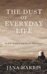 The Dust of Everyday Life - Jana Harris - 9781504018807