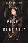 The Pearl of Ruby City - Jana Harris - 9781504018944