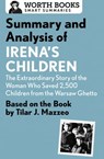 Summary and Analysis of Irena's Children: The Extraordinary Story of the Woman Who Saved 2,500 Children from the Warsaw Ghetto - Worth Books - 9781504019415