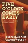Five O'Clock Comes Early - Bob Welch ; George Vecsey - 9781504026260