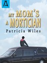 My Mom's a Mortician - Patricia Wiles - 9781504029308