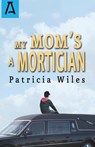 My Mom's a Mortician - Patricia Wiles - 9781504029438
