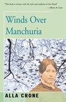 Winds Over Manchuria - Alla Crone - 9781504029681