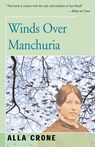 Winds Over Manchuria - Alla Crone - 9781504030274