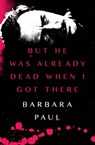 But He Was Already Dead When I Got There - Barbara Paul - 9781504032452