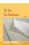 To My Ex-Husband - Susan Dundon - 9781504032797