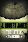 The Little Parachute - J. Robert Janes - 9781504036108