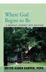 Where God Begins to Be - Karen Fredette - 9781504036801