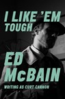 I Like 'Em Tough - Ed McBain - 9781504039208