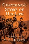 Geronimo's Story of His Life - Geronimo ; S. M. Barrett - 9781504041249