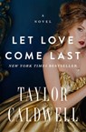 Let Love Come Last - Taylor Caldwell - 9781504053105