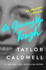 On Growing Up Tough - Taylor Caldwell - 9781504053136