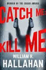 Catch Me: Kill Me - William H. Hallahan - 9781504059015