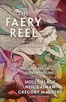 The Faery Reel - Kelly Link ; Emma Bull ; Charles de Lint ; Jeffrey Ford ; Neil Gaiman ; Nina Kiriki Hoffman ; Patricia A. McKillip ; Gregory Maguire ; Gregory Frost ; Delia Sherman ; Katherine Vaz ; Tanith Lee ; Steve Berman ; Holly Black ; Bruce Glassco ; Ellen Steiber  - 9781504060394