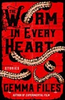 The Worm in Every Heart - Gemma Files - 9781504063708