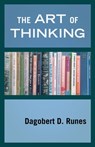 The Art of Thinking - Dagobert D. Runes - 9781504064453