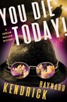You Die Today! - Baynard Kendrick - 9781504065634