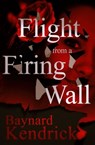 Flight from a Firing Wall - Baynard Kendrick - 9781504065696