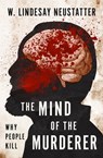 The Mind of the Murderer - W. Lindesay Neustatter - 9781504067270