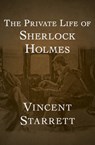 The Private Life of Sherlock Holmes - Vincent Starrett - 9781504069151