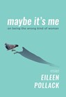Maybe It's Me - Eileen Pollack - 9781504074568