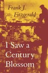 I Saw a Century Blossom - Frank J Fitzgerald - 9781504075893